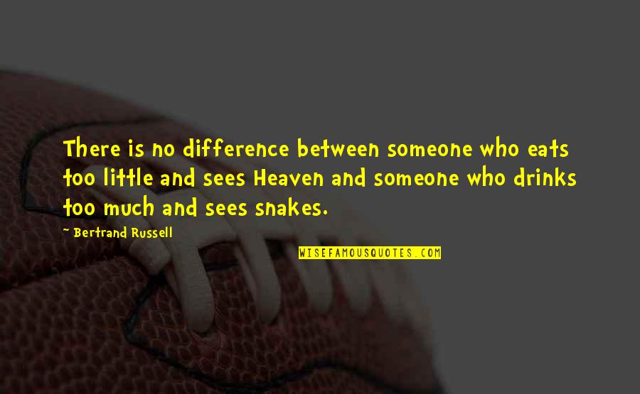 Drinks Quotes By Bertrand Russell: There is no difference between someone who eats