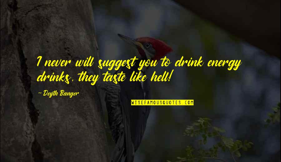 Drinks Quotes By Deyth Banger: I never will suggest you to drink energy