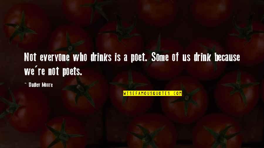 Drinks Quotes By Dudley Moore: Not everyone who drinks is a poet. Some