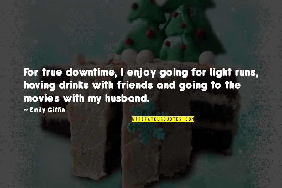 Drinks Quotes By Emily Giffin: For true downtime, I enjoy going for light