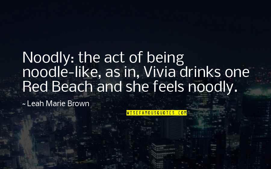 Drinks Quotes By Leah Marie Brown: Noodly: the act of being noodle-like, as in,