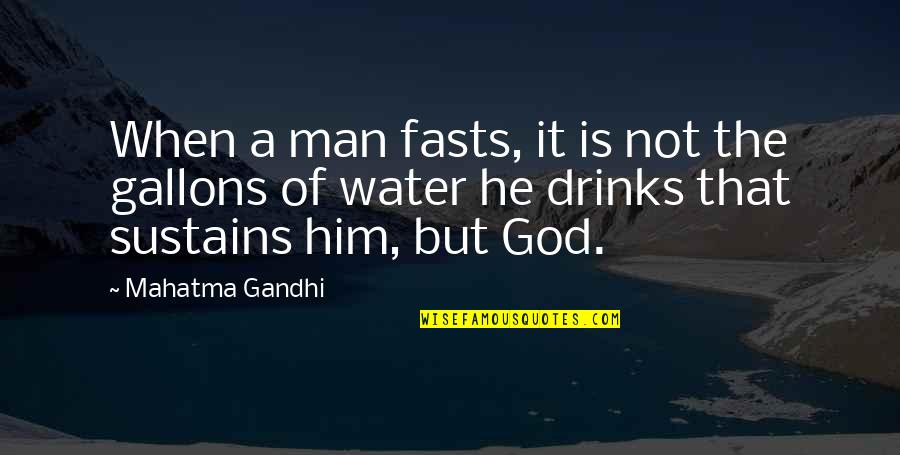 Drinks Quotes By Mahatma Gandhi: When a man fasts, it is not the