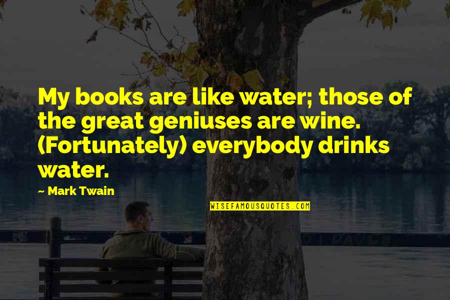 Drinks Quotes By Mark Twain: My books are like water; those of the