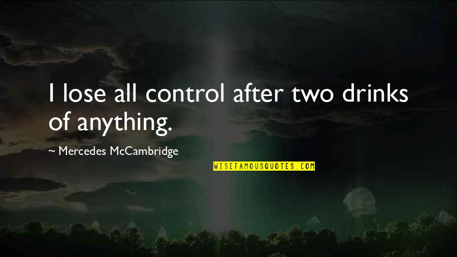 Drinks Quotes By Mercedes McCambridge: I lose all control after two drinks of