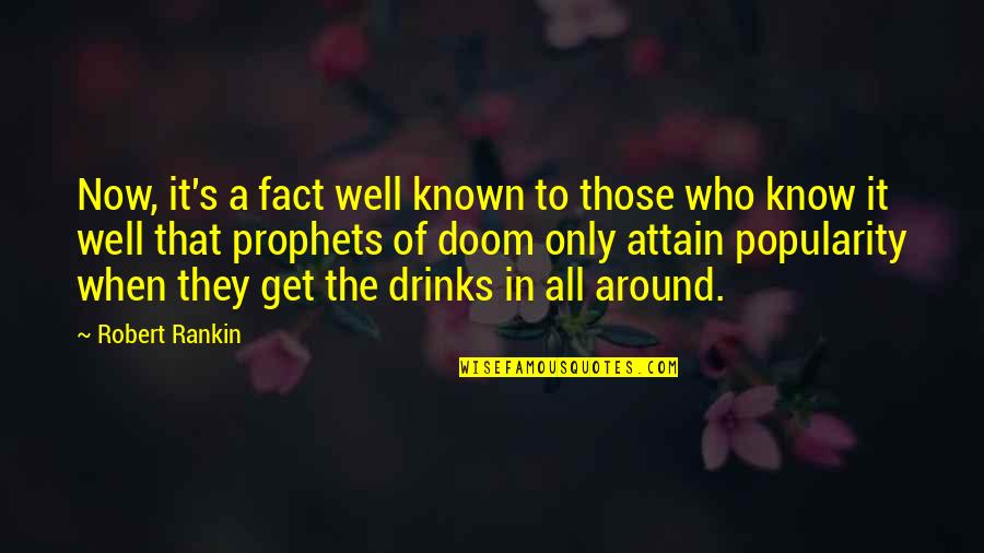 Drinks Quotes By Robert Rankin: Now, it's a fact well known to those