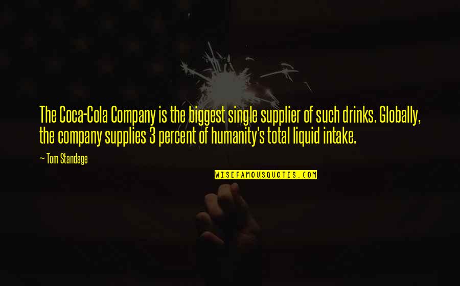 Drinks Quotes By Tom Standage: The Coca-Cola Company is the biggest single supplier