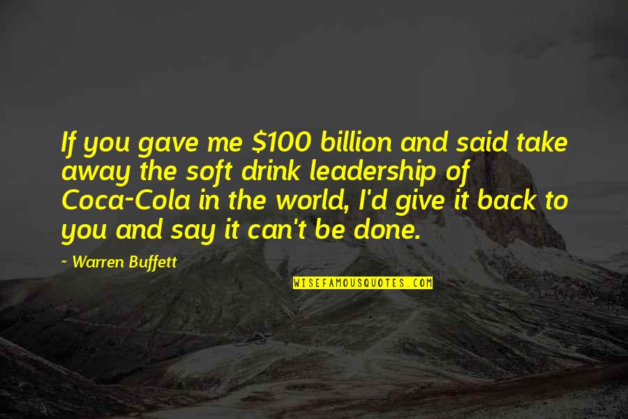 Drinks Quotes By Warren Buffett: If you gave me $100 billion and said