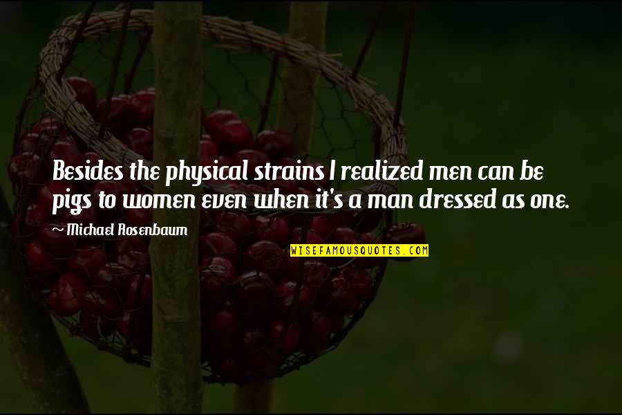 Drinks U0026 Life Quotes By Michael Rosenbaum: Besides the physical strains I realized men can