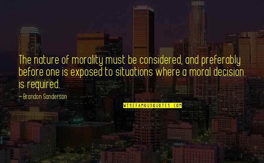 Drinksaver Quotes By Brandon Sanderson: The nature of morality must be considered, and Drinksaver Quotes By Brandon Sanderson: The nature of morality must be considered, and