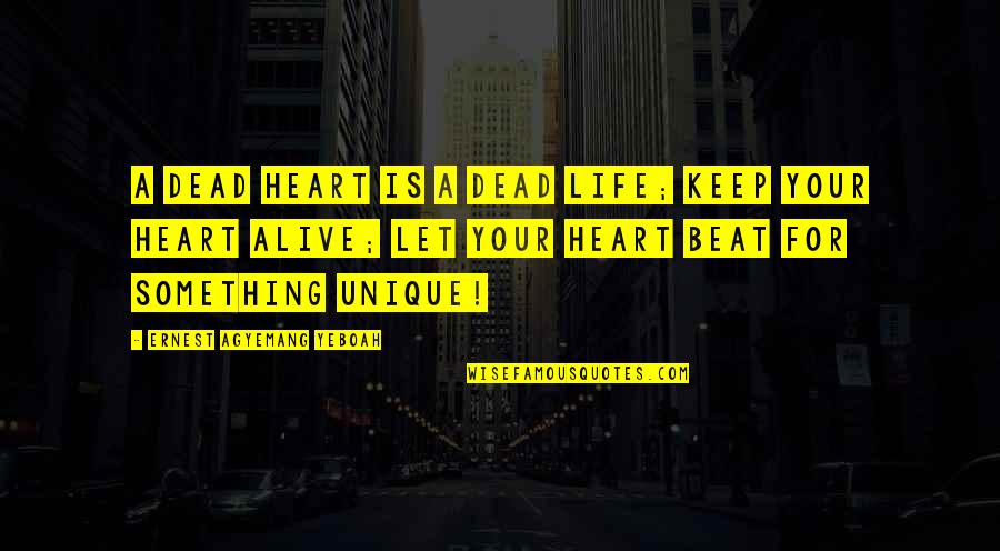 Drinksaver Quotes By Ernest Agyemang Yeboah: A dead heart is a dead life; keep Drinksaver Quotes By Ernest Agyemang Yeboah: A dead heart is a dead life; keep