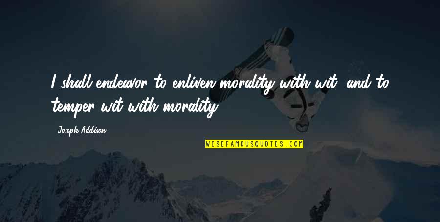 Drinksaver Quotes By Joseph Addison: I shall endeavor to enliven morality with wit,
