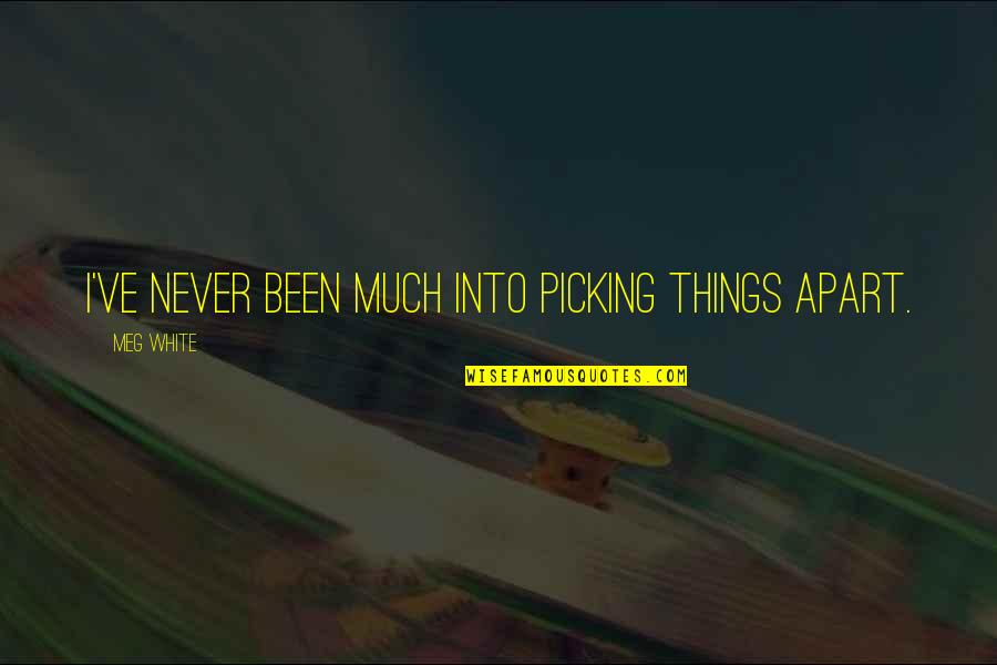 Drinksaver Quotes By Meg White: I've never been much into picking things apart. Drinksaver Quotes By Meg White: I've never been much into picking things apart.