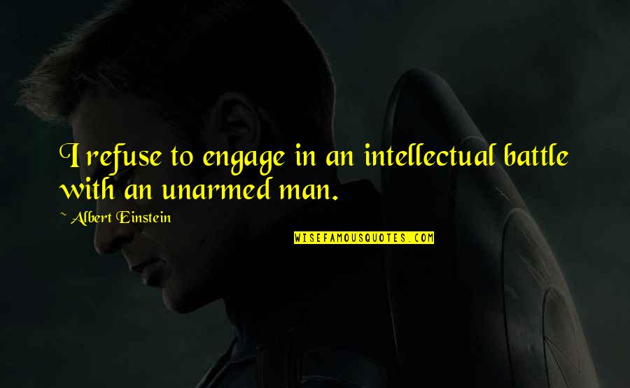 Drinky Poos Quotes By Albert Einstein: I refuse to engage in an intellectual battle Drinky Poos Quotes By Albert Einstein: I refuse to engage in an intellectual battle