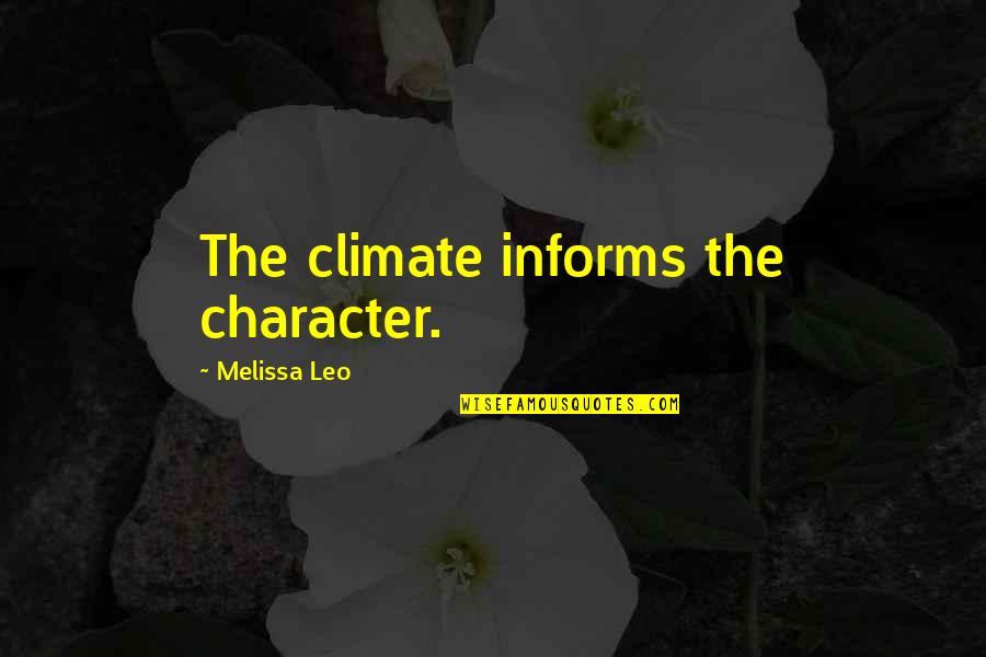 Drinky Poos Quotes By Melissa Leo: The climate informs the character. Drinky Poos Quotes By Melissa Leo: The climate informs the character.