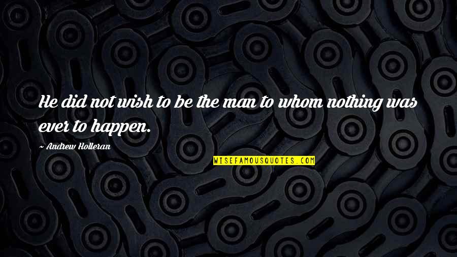 Drinnan Thornton Quotes By Andrew Holleran: He did not wish to be the man Drinnan Thornton Quotes By Andrew Holleran: He did not wish to be the man