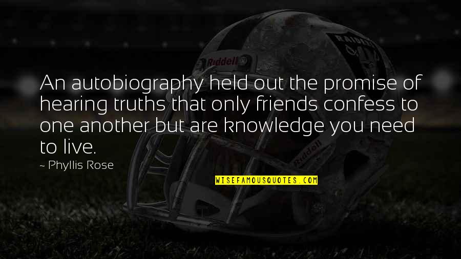 Drinnan Thornton Quotes By Phyllis Rose: An autobiography held out the promise of hearing Drinnan Thornton Quotes By Phyllis Rose: An autobiography held out the promise of hearing