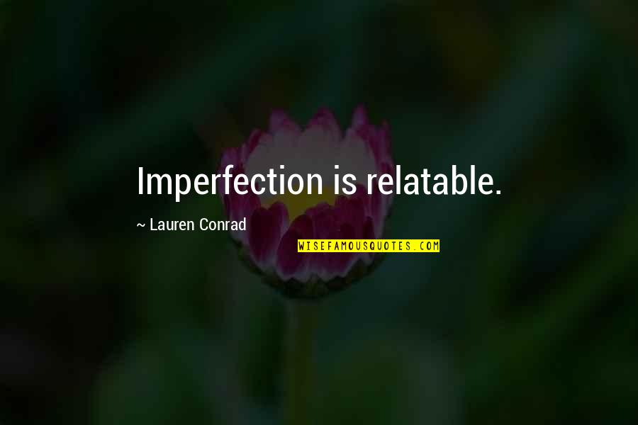 Drinnen Goethe Quotes By Lauren Conrad: Imperfection is relatable.