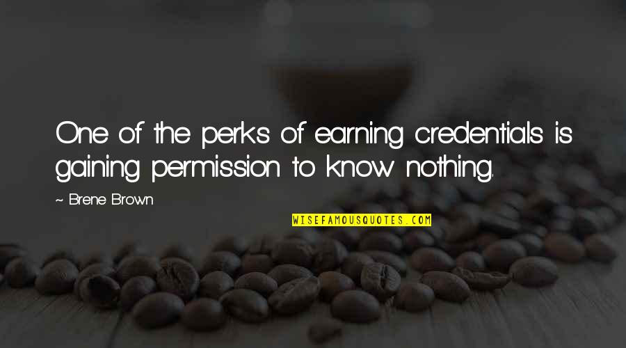 Drinovacko Quotes By Brene Brown: One of the perks of earning credentials is