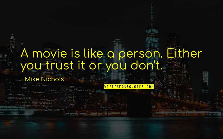 Drip Irrigation Quotes By Mike Nichols: A movie is like a person. Either you Drip Irrigation Quotes By Mike Nichols: A movie is like a person. Either you