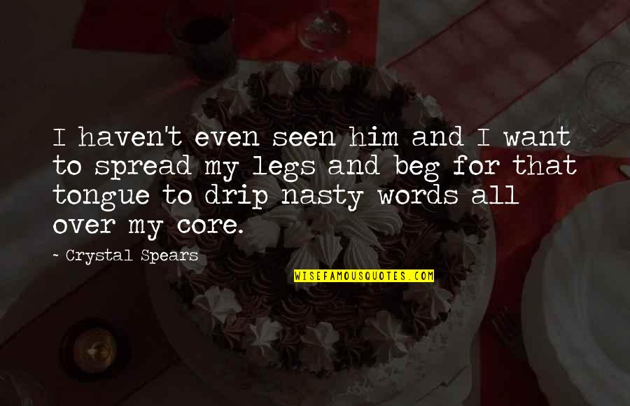 Drip Quotes By Crystal Spears: I haven't even seen him and I want Drip Quotes By Crystal Spears: I haven't even seen him and I want