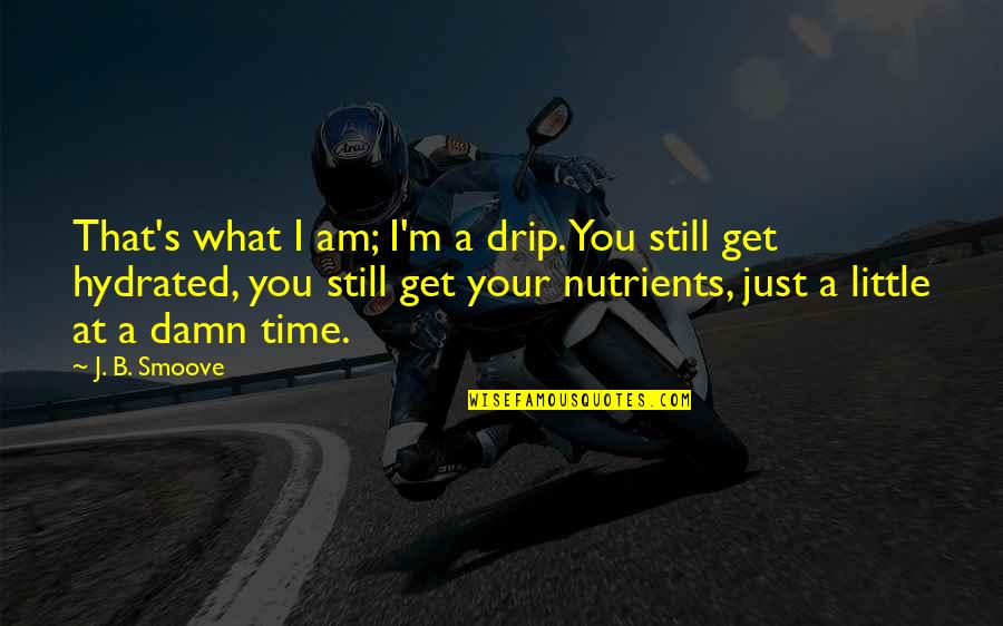 Drip Quotes By J. B. Smoove: That's what I am; I'm a drip. You Drip Quotes By J. B. Smoove: That's what I am; I'm a drip. You