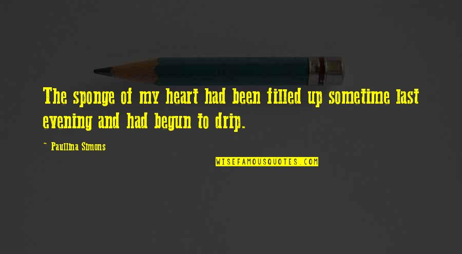 Drip Quotes By Paullina Simons: The sponge of my heart had been filled