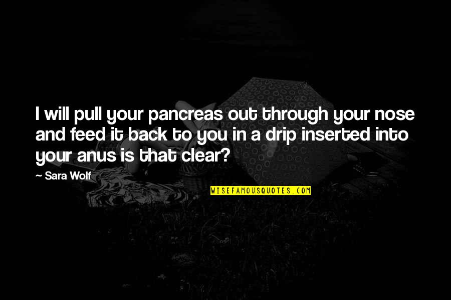 Drip Quotes By Sara Wolf: I will pull your pancreas out through your