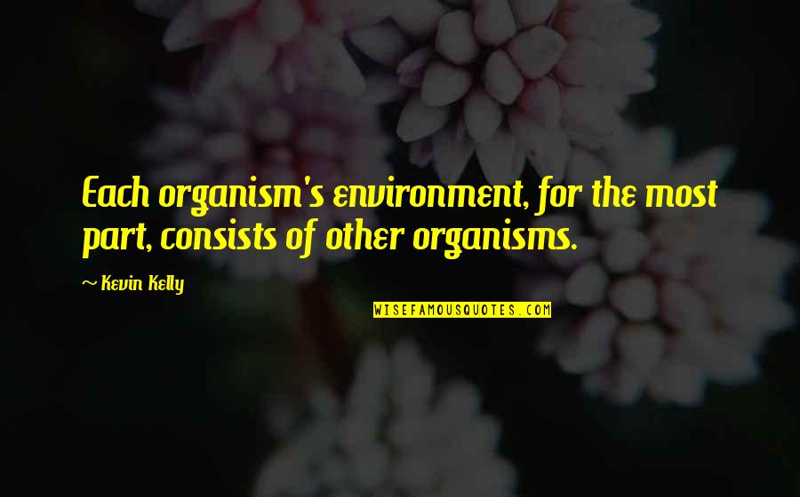 Drip Stock Quote Quotes By Kevin Kelly: Each organism's environment, for the most part, consists