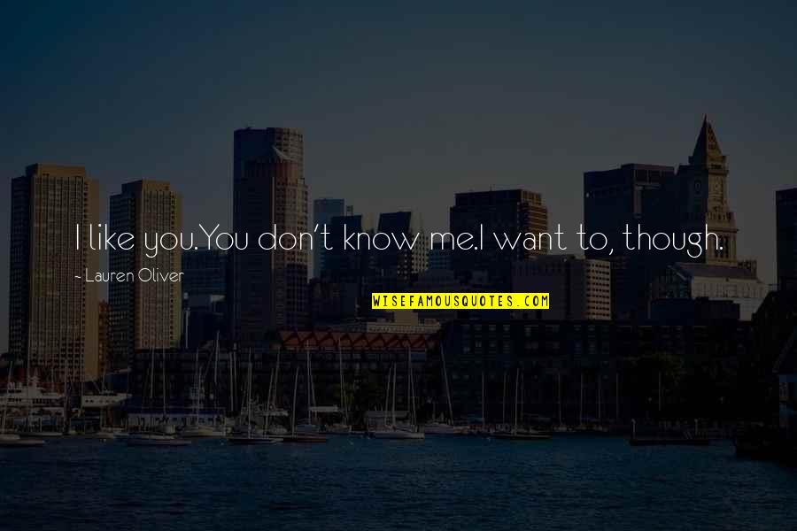 Drip Stock Quote Quotes By Lauren Oliver: I like you.You don't know me.I want to, Drip Stock Quote Quotes By Lauren Oliver: I like you.You don't know me.I want to,
