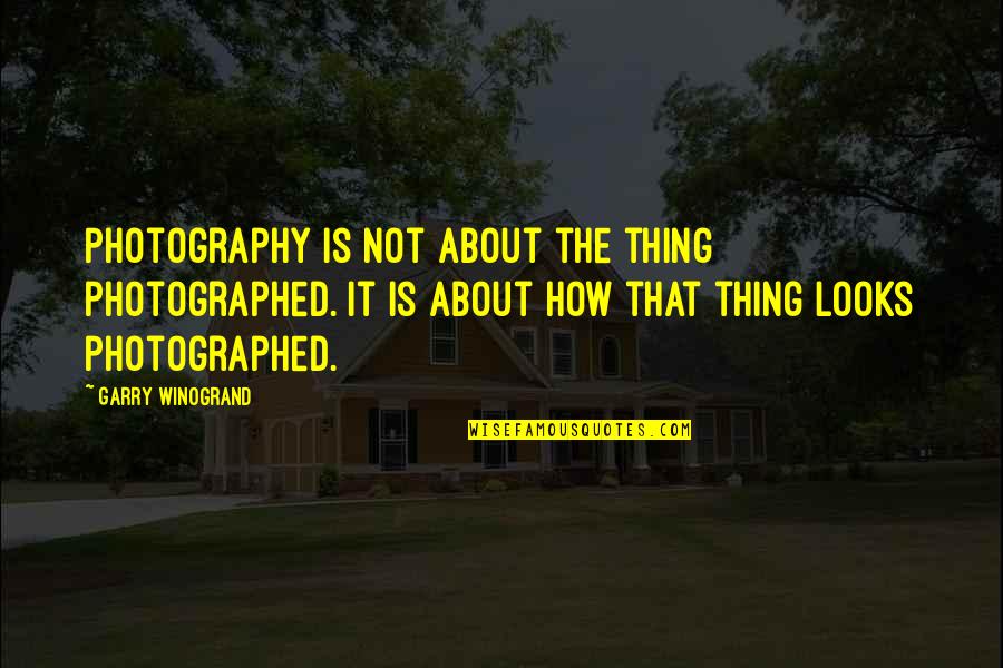 Drip Trays Quotes By Garry Winogrand: Photography is not about the thing photographed. It Drip Trays Quotes By Garry Winogrand: Photography is not about the thing photographed. It