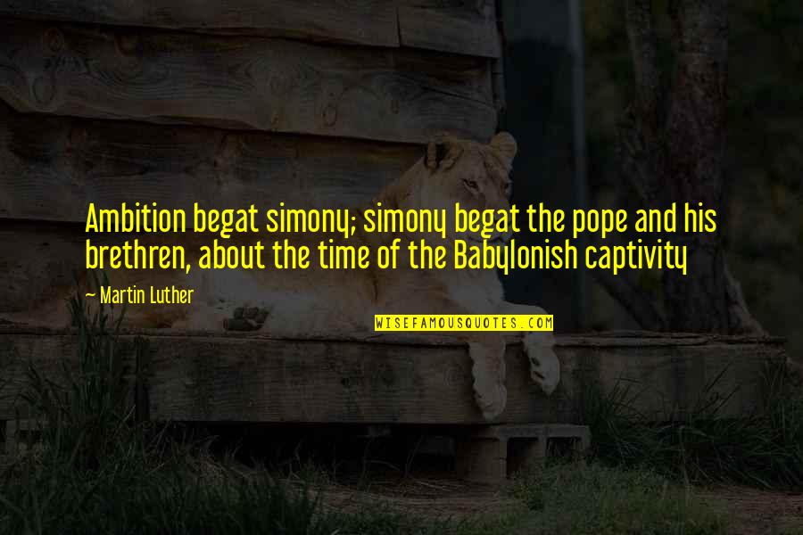Drip Trays Quotes By Martin Luther: Ambition begat simony; simony begat the pope and Drip Trays Quotes By Martin Luther: Ambition begat simony; simony begat the pope and
