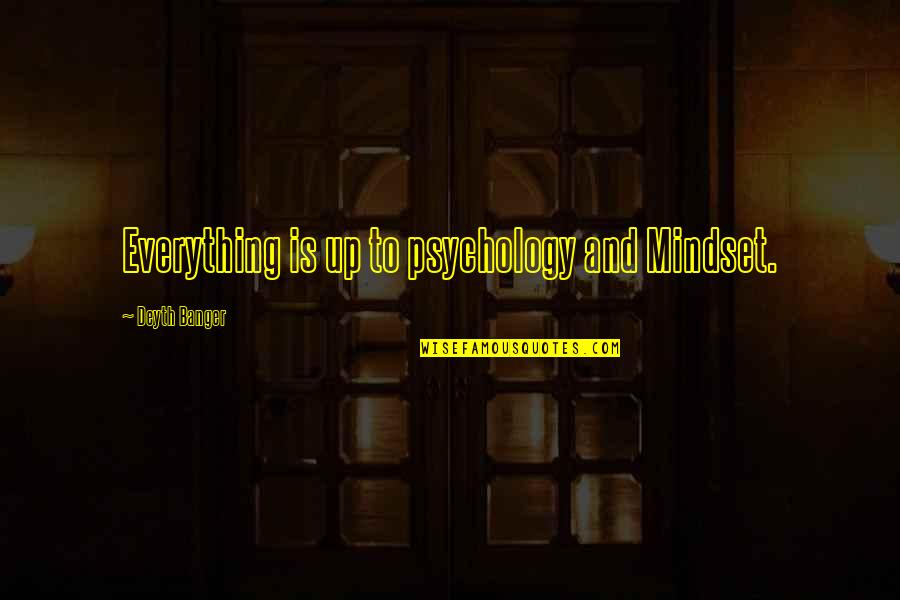 Dripped My Pen Quotes By Deyth Banger: Everything is up to psychology and Mindset. Dripped My Pen Quotes By Deyth Banger: Everything is up to psychology and Mindset.