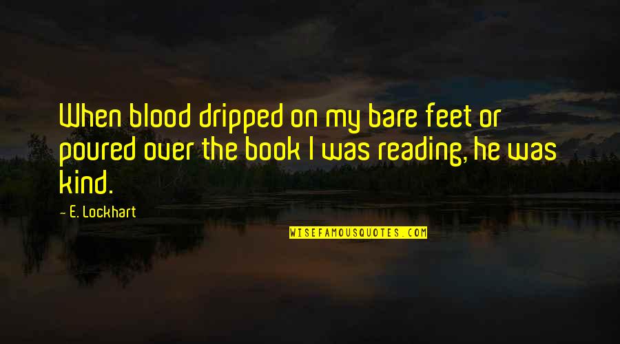 Dripped Out Quotes By E. Lockhart: When blood dripped on my bare feet or Dripped Out Quotes By E. Lockhart: When blood dripped on my bare feet or