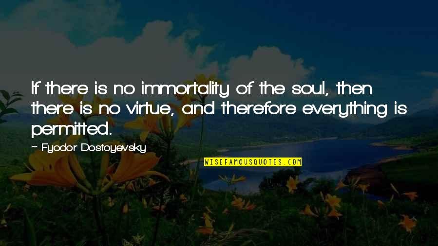Dripped Paint Quotes By Fyodor Dostoyevsky: If there is no immortality of the soul,