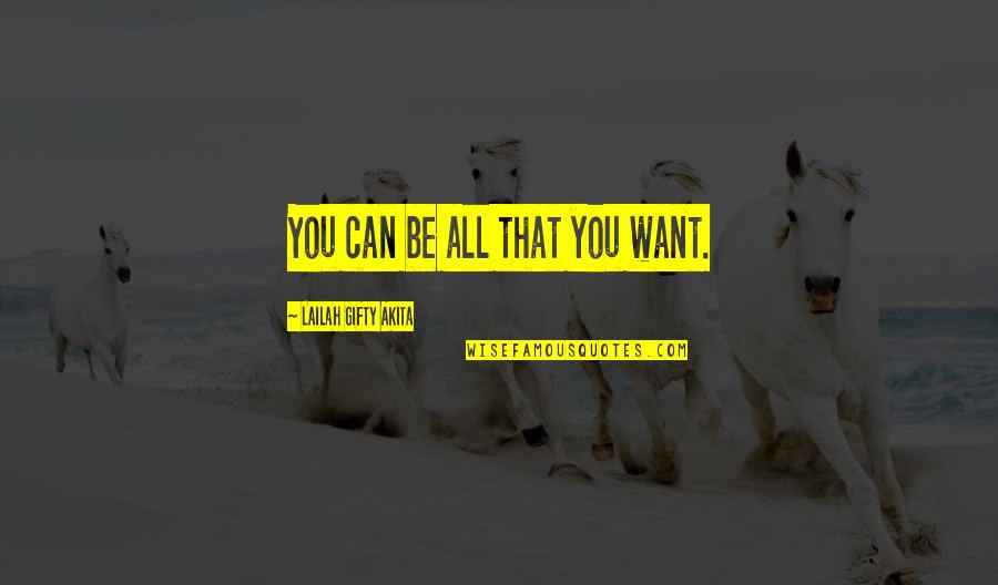 Drippily Quotes By Lailah Gifty Akita: You can be all that you want.