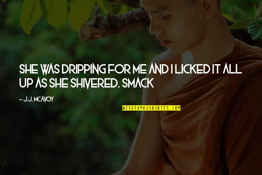 Dripping Quotes By J.J. McAvoy: She was dripping for me and I licked