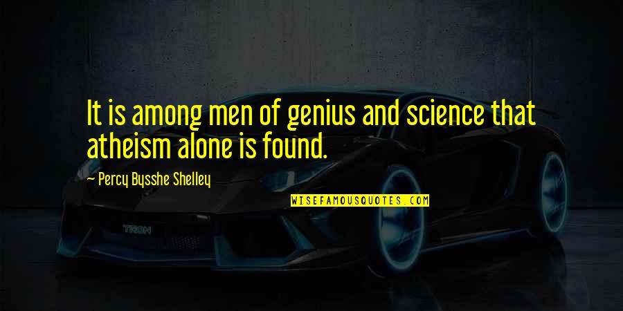 Dripple Loomian Quotes By Percy Bysshe Shelley: It is among men of genius and science
