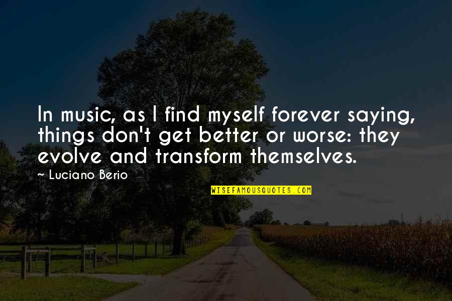 Dripple Quotes By Luciano Berio: In music, as I find myself forever saying,