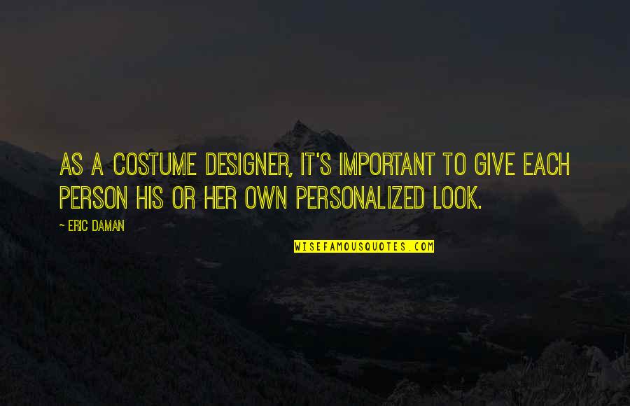 Drippy Background Quotes By Eric Daman: As a costume designer, it's important to give