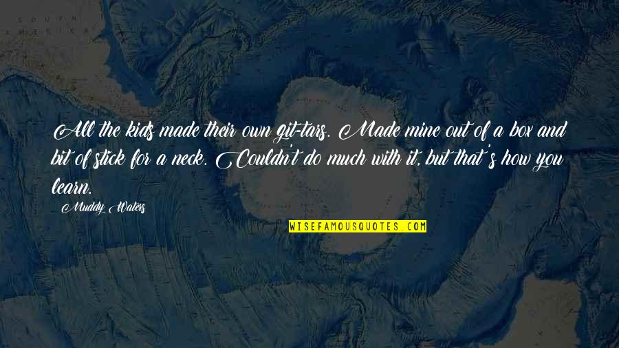 Drippy Background Quotes By Muddy Waters: All the kids made their own git-tars. Made