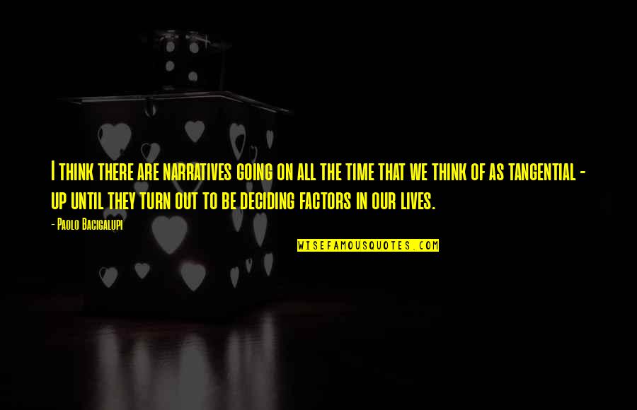 Drippy Background Quotes By Paolo Bacigalupi: I think there are narratives going on all