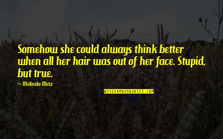 Drippy Font Quotes By Melinda Metz: Somehow she could always think better when all Drippy Font Quotes By Melinda Metz: Somehow she could always think better when all