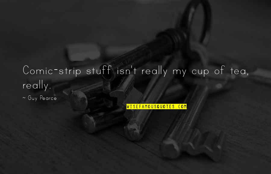 Drisha Institute Quotes By Guy Pearce: Comic-strip stuff isn't really my cup of tea,