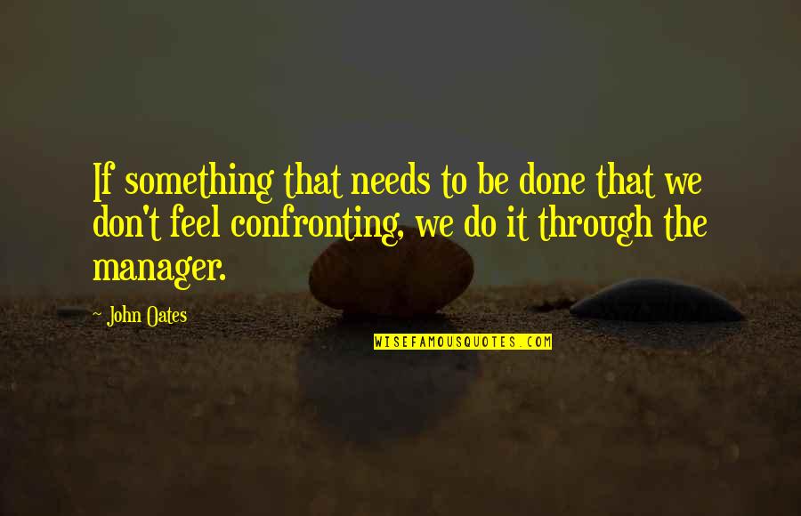Drisha Institute Quotes By John Oates: If something that needs to be done that Drisha Institute Quotes By John Oates: If something that needs to be done that
