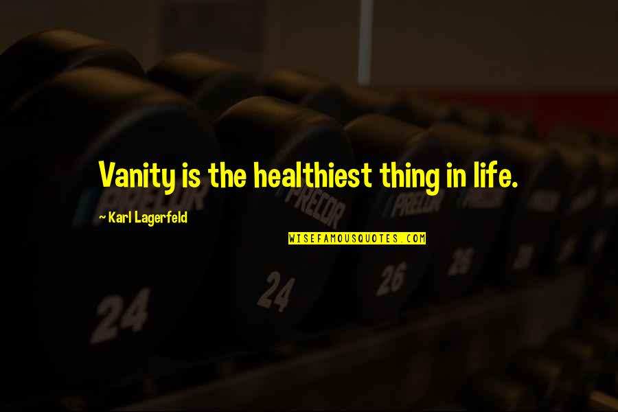 Driskas Gr Quotes By Karl Lagerfeld: Vanity is the healthiest thing in life.