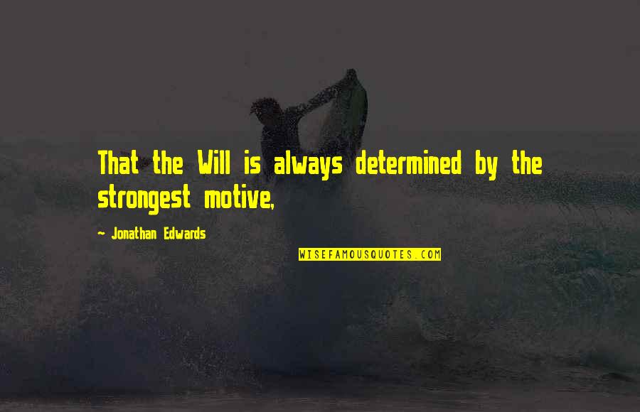 Driskas Masterclass Quotes By Jonathan Edwards: That the Will is always determined by the