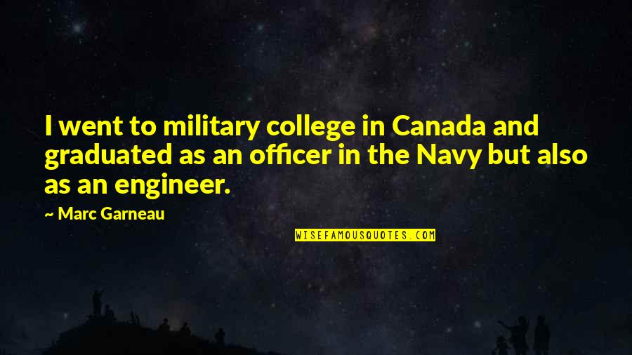 Driskas Masterclass Quotes By Marc Garneau: I went to military college in Canada and