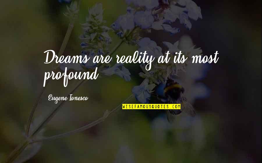Driskas Sef Quotes By Eugene Ionesco: Dreams are reality at its most profound. Driskas Sef Quotes By Eugene Ionesco: Dreams are reality at its most profound.