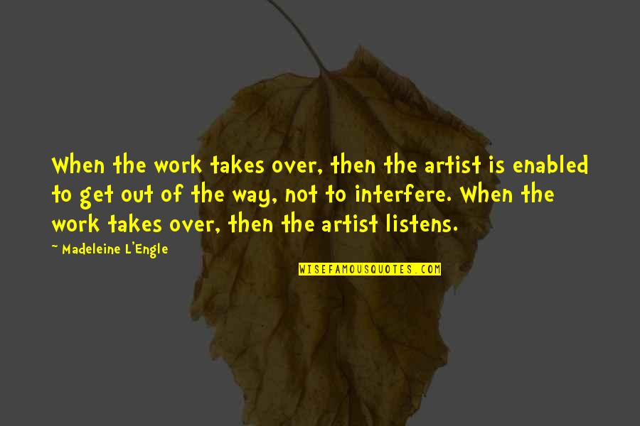 Driskas Sef Quotes By Madeleine L'Engle: When the work takes over, then the artist Driskas Sef Quotes By Madeleine L'Engle: When the work takes over, then the artist