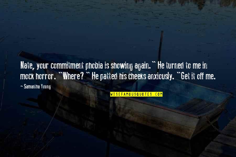 Driskas Sef Quotes By Samantha Young: Nate, your commitment phobia is showing again." He Driskas Sef Quotes By Samantha Young: Nate, your commitment phobia is showing again." He